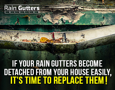 If your rain gutters become detached from your house easily, it's time to replace them!