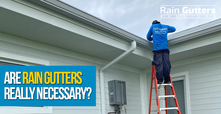 Rain Gutters Installation Necessary For a House