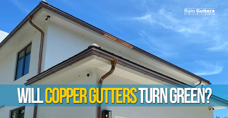 Copper Gutter System Turning into Green Color