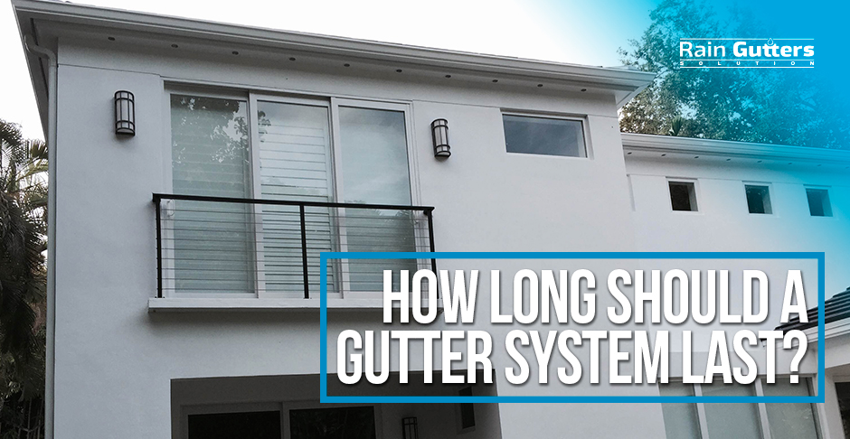 How Long Should a Gutter System Last