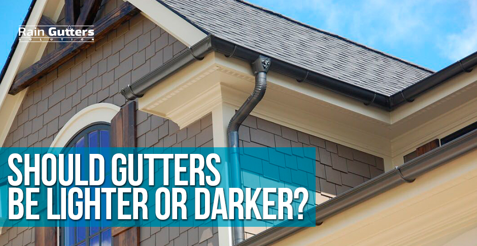 Should Gutters Be Lighter or Darker?