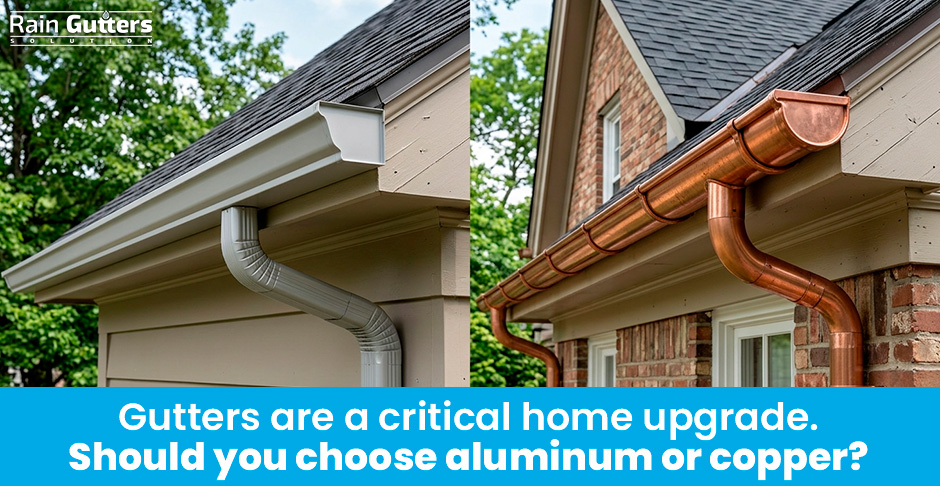 Aluminum vs. Copper: Which Gutter Material is Right for Your Home?