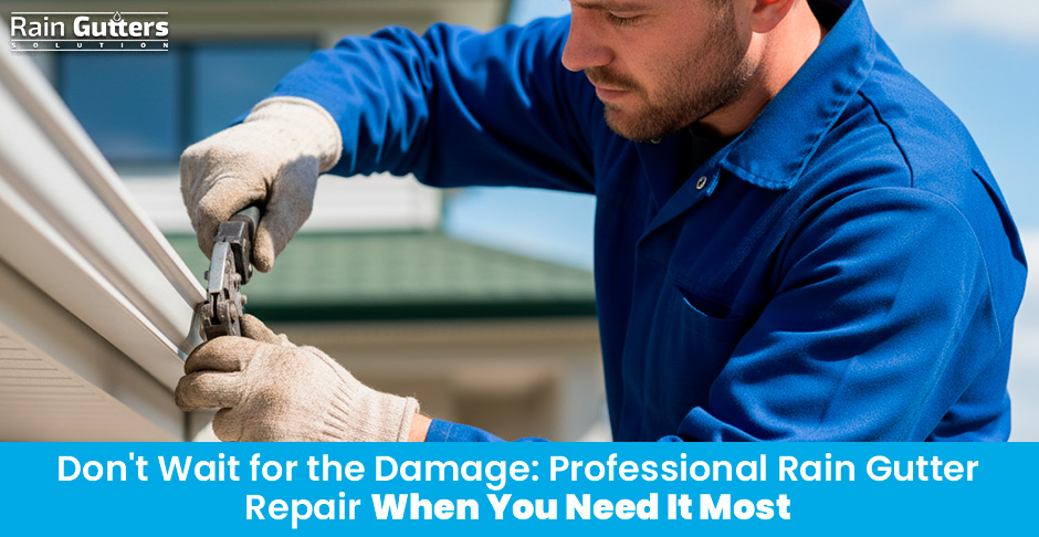 Professional Rain Gutter Repair: Signs Your System Needs an Expert Fix